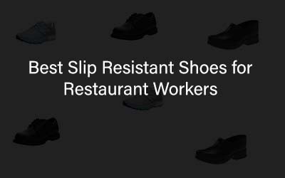 Best Slip Resistant Shoes for Restaurant Workers - ComfortFootwear