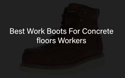 Best Work Boots For Concrete