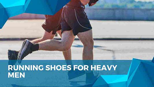 Ultimate Guide for Best Running Shoes for Heavy Men - ComfortFootwear