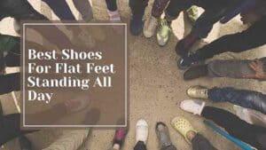 Best Shoes For Flat Feet Standing All Day