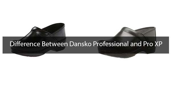 Difference Between Dansko Professional and Pro XP