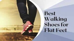 What are The Best Walking Shoes for Flat Feet