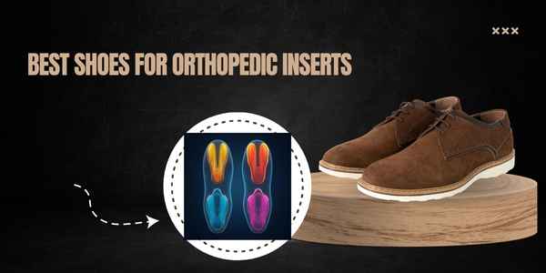 Best Shoes for Orthopedic Inserts