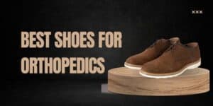 Best Shoes for Orthopedics